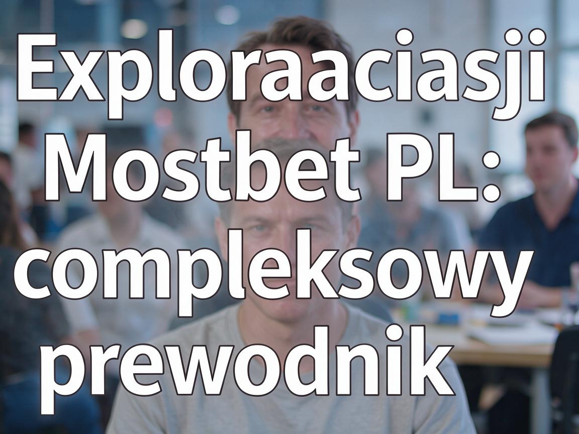 Exploracja funkcji Mostbet PL: kompleksowy przewodnik