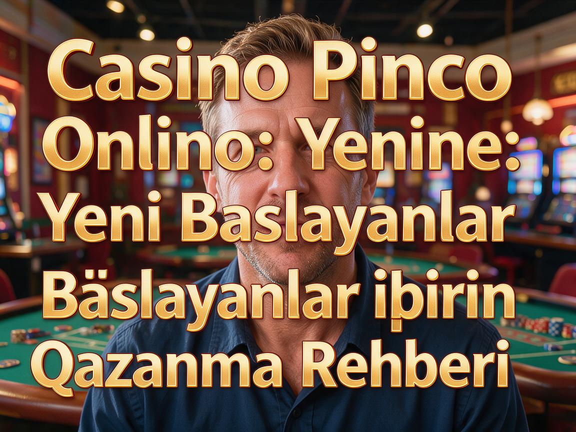 Casino Pinco Online: Yeni Başlayanlar üçün Qazanma Rehberi
