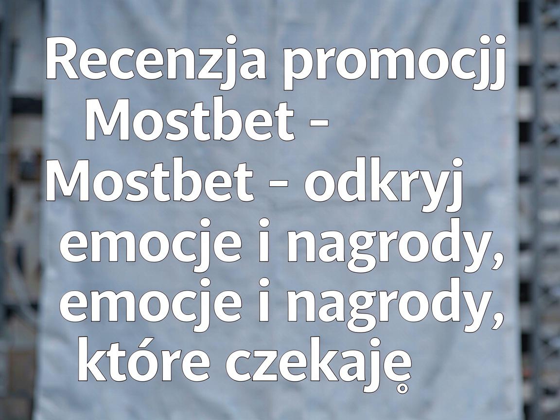 Recenzja promocji Mostbet - odkryj emocje i nagrody, które czekają