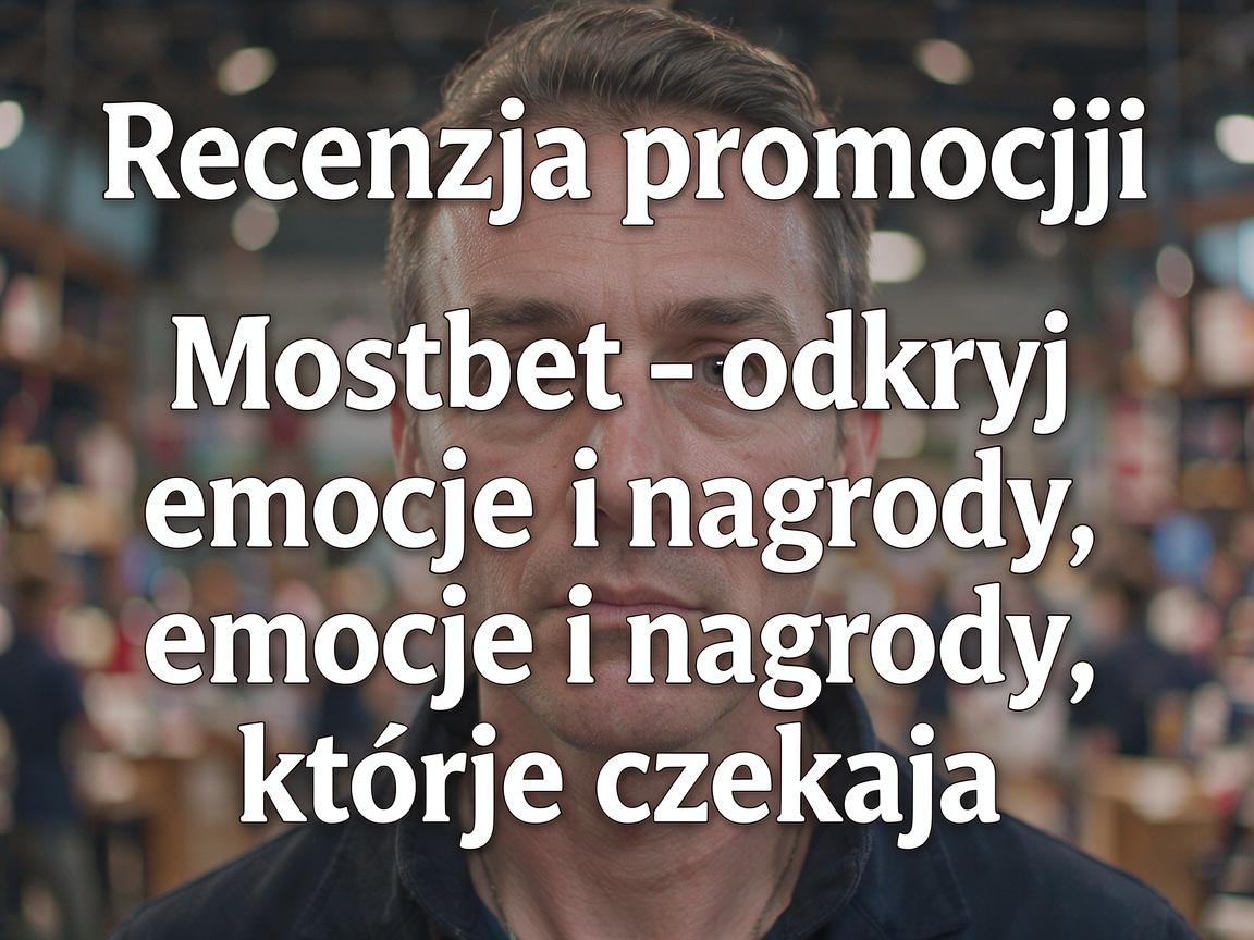 Recenzja promocji Mostbet - odkryj emocje i nagrody, które czekają
