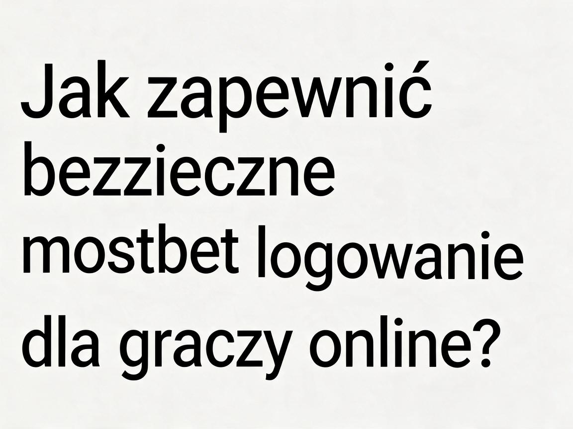 Jak zapewnić bezpieczne mostbet logowanie dla graczy online?