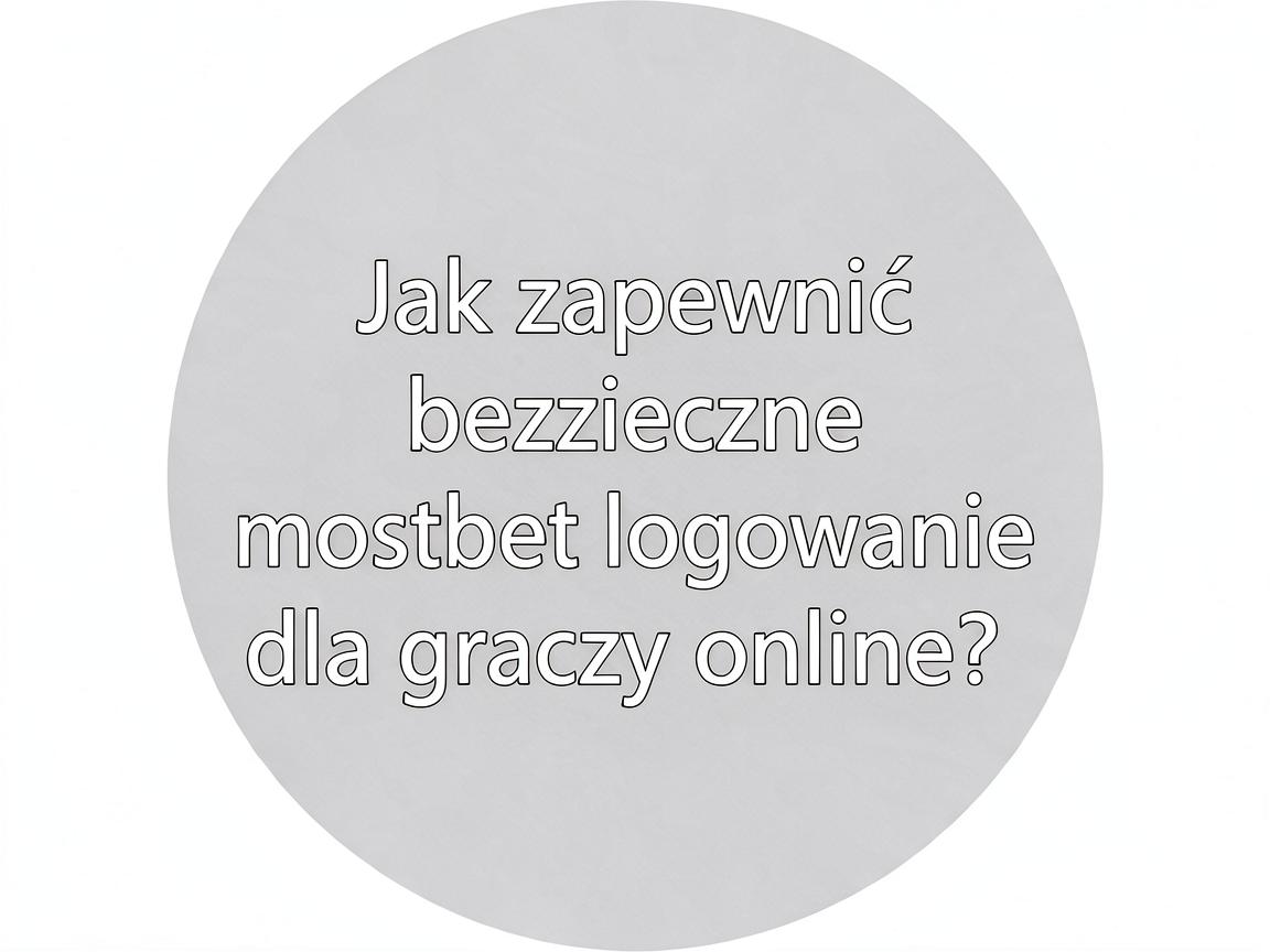 Jak zapewnić bezpieczne mostbet logowanie dla graczy online?