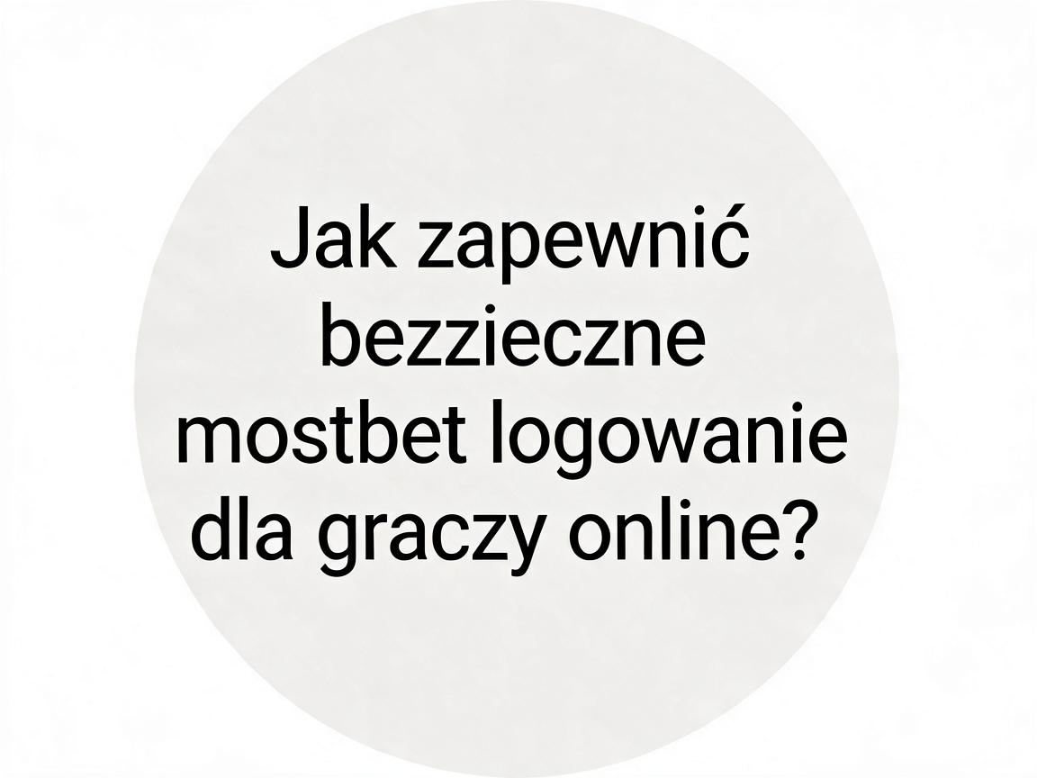 Jak zapewnić bezpieczne mostbet logowanie dla graczy online?