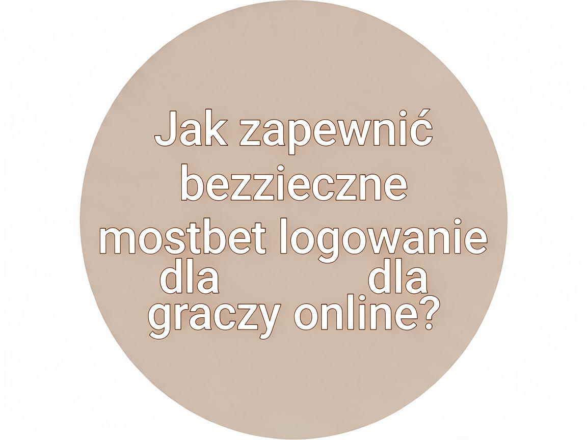 Jak zapewnić bezpieczne mostbet logowanie dla graczy online?