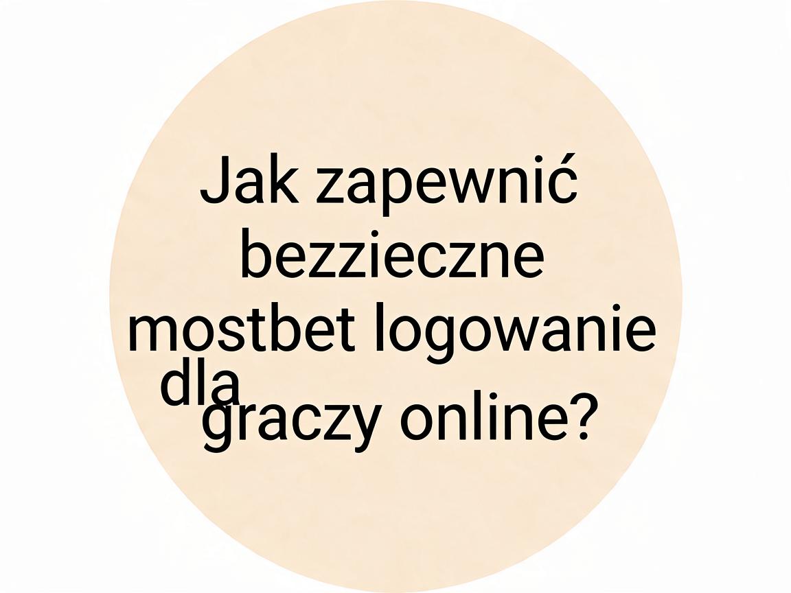 Jak zapewnić bezpieczne mostbet logowanie dla graczy online?