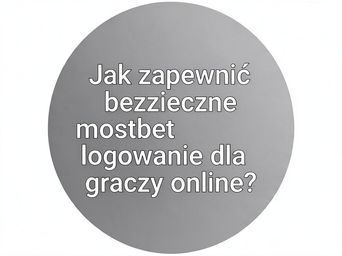 Jak zapewnić bezpieczne mostbet logowanie dla graczy online?