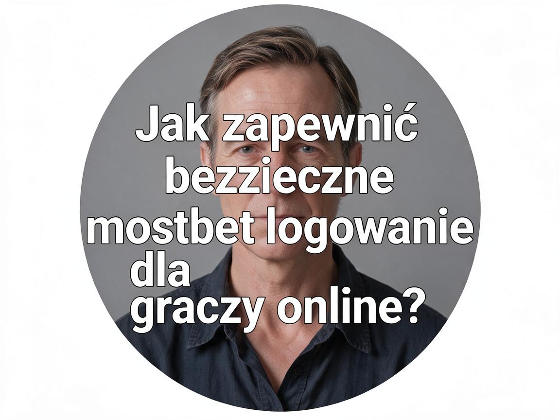 Jak zapewnić bezpieczne mostbet logowanie dla graczy online?