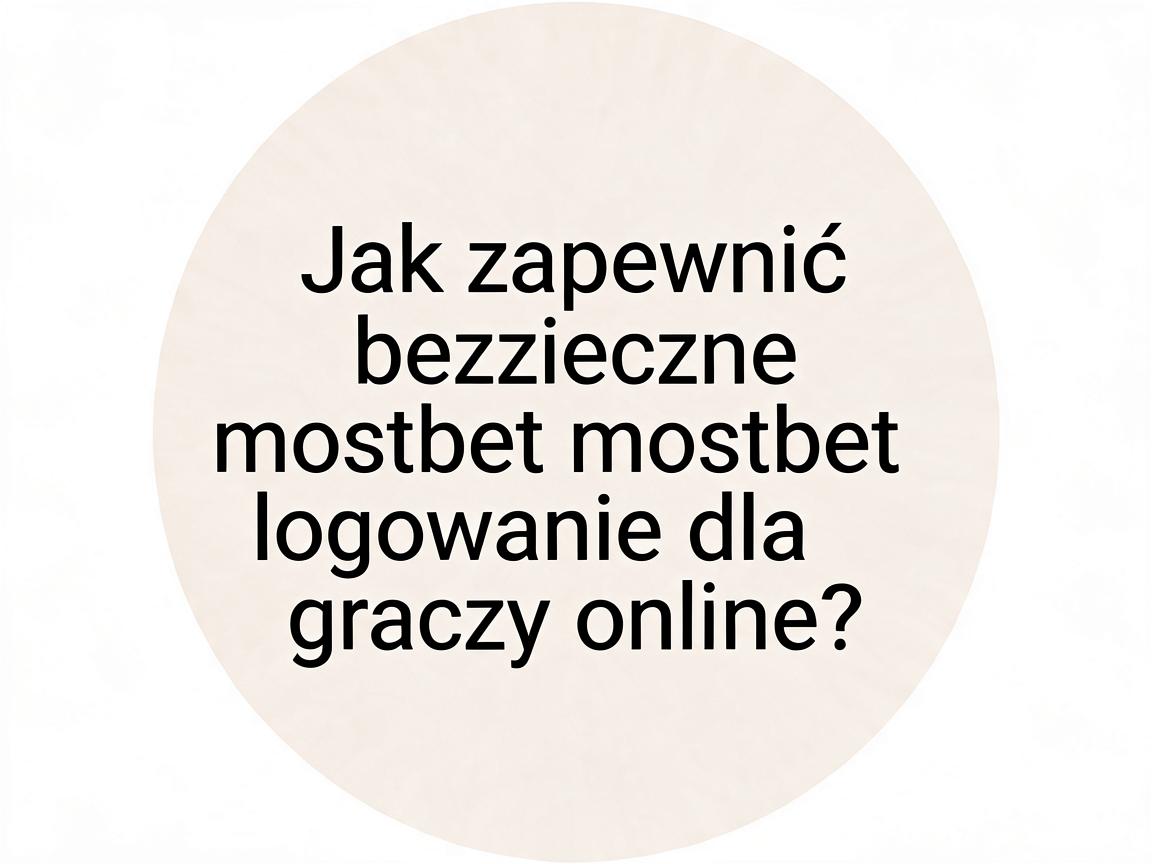 Jak zapewnić bezpieczne mostbet logowanie dla graczy online?