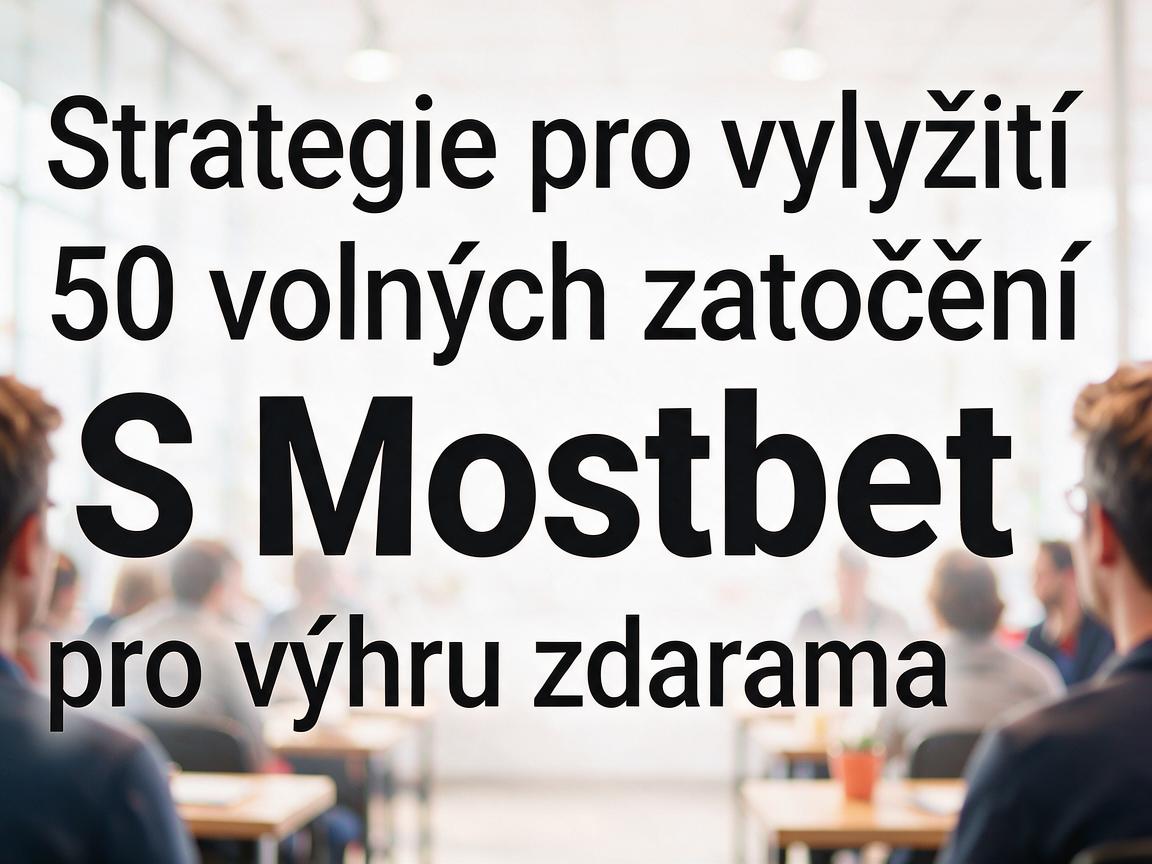 Strategie pro využití 50 volných zatočení S Mostbet pro výhru zdarma