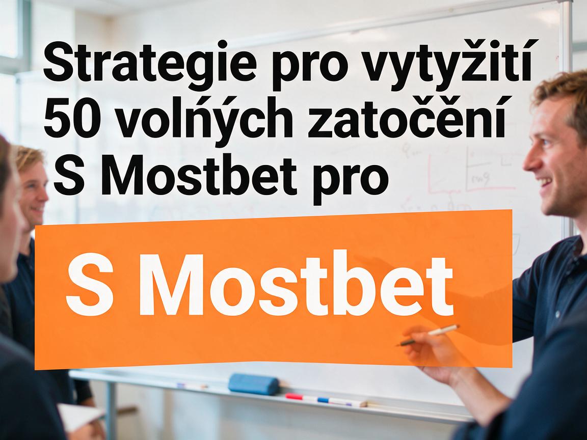 Strategie pro využití 50 volných zatočení S Mostbet pro výhru zdarma