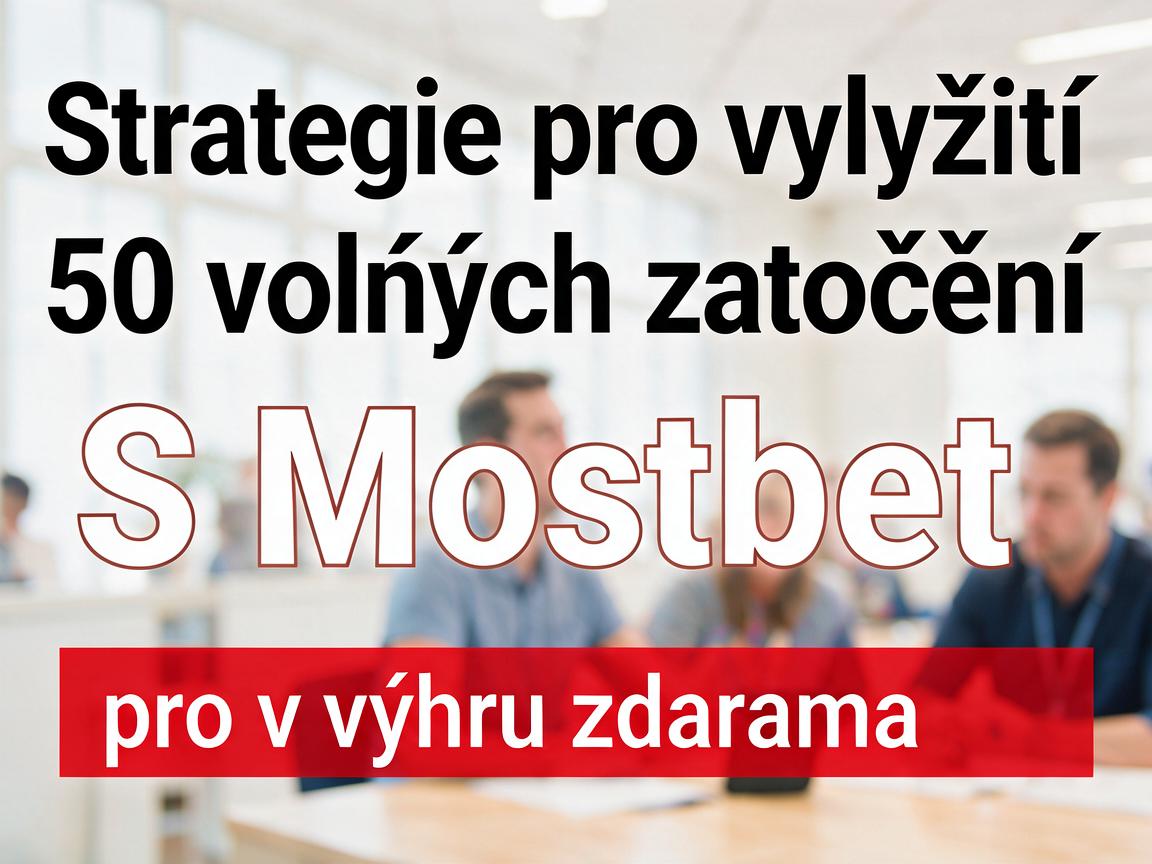 Strategie pro využití 50 volných zatočení S Mostbet pro výhru zdarma