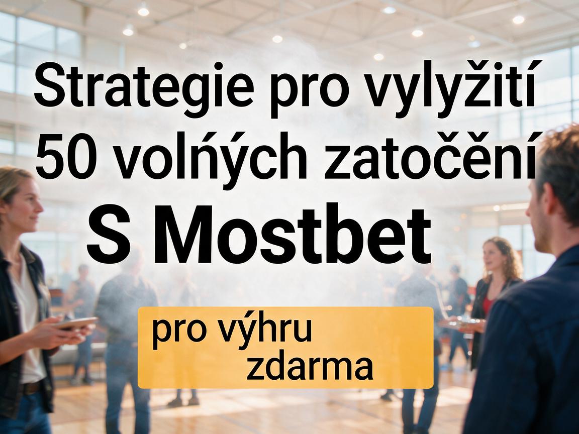 Strategie pro využití 50 volných zatočení S Mostbet pro výhru zdarma