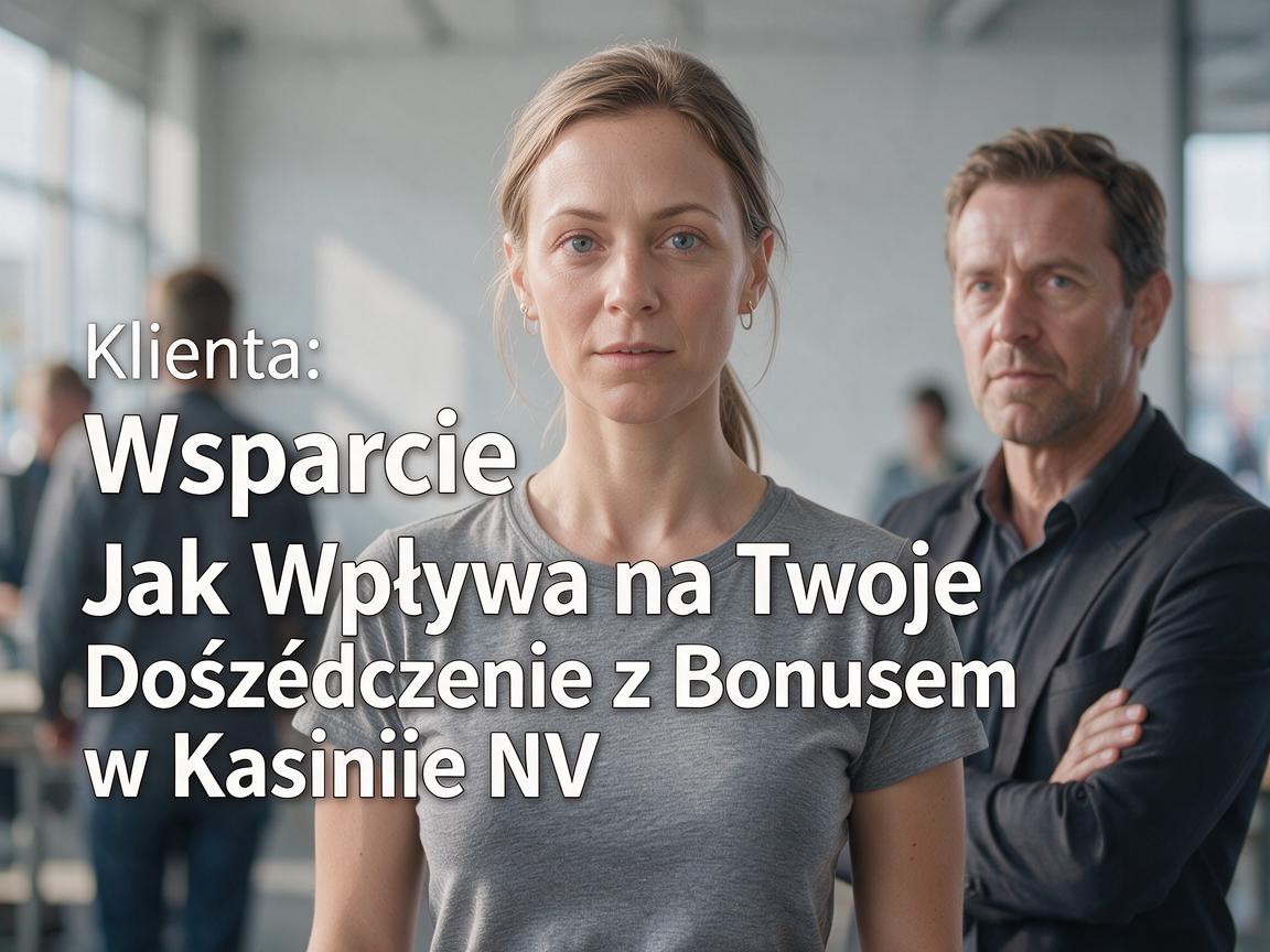 Wsparcie Klienta: Jak Wpływa na Twoje Doświadczenie z Bonusem w Kasynie NV