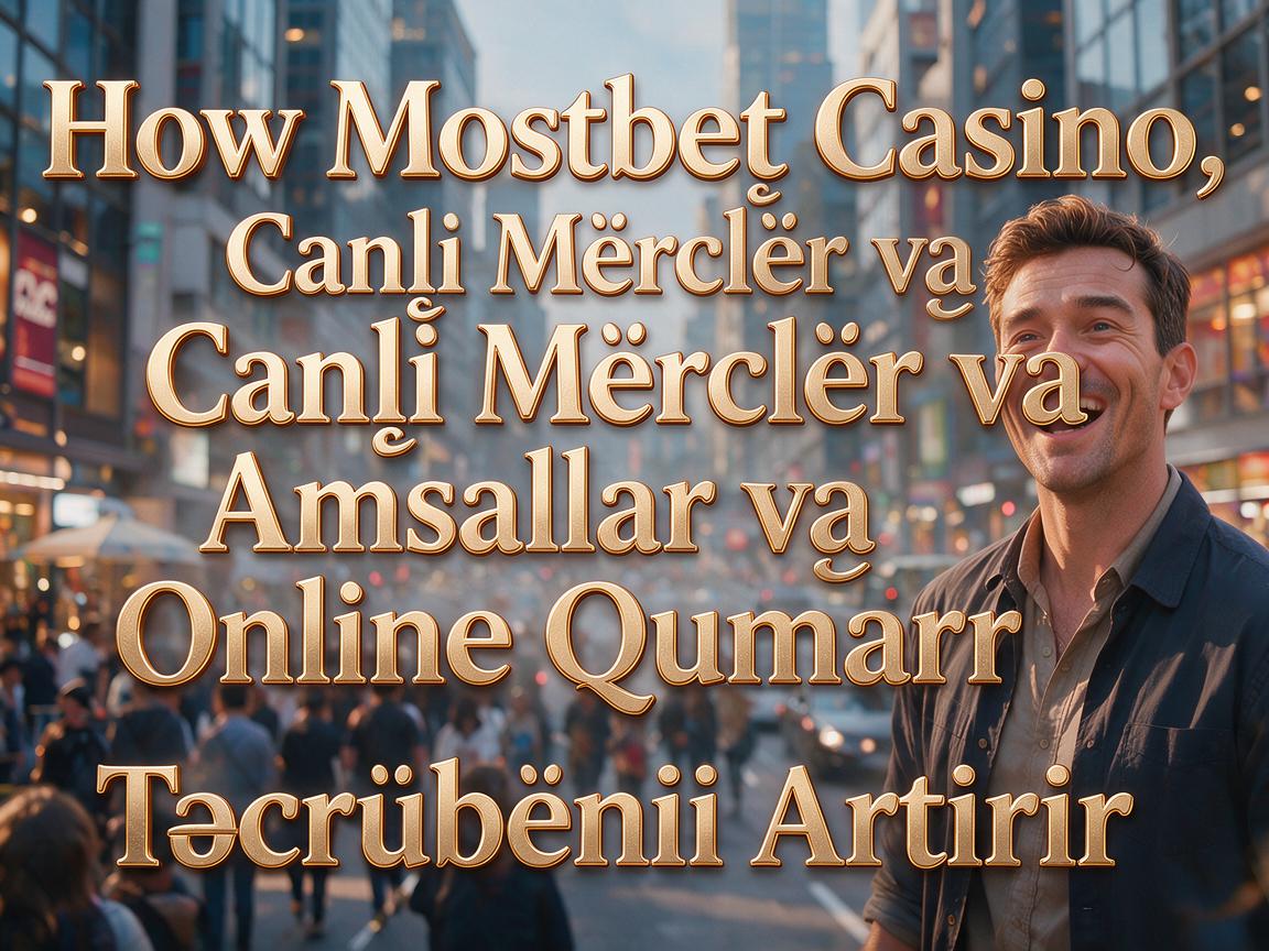How Mostbet Casino Canlı Mərclər və Əmsallar Online Qumar Təcrübəsini Artırır