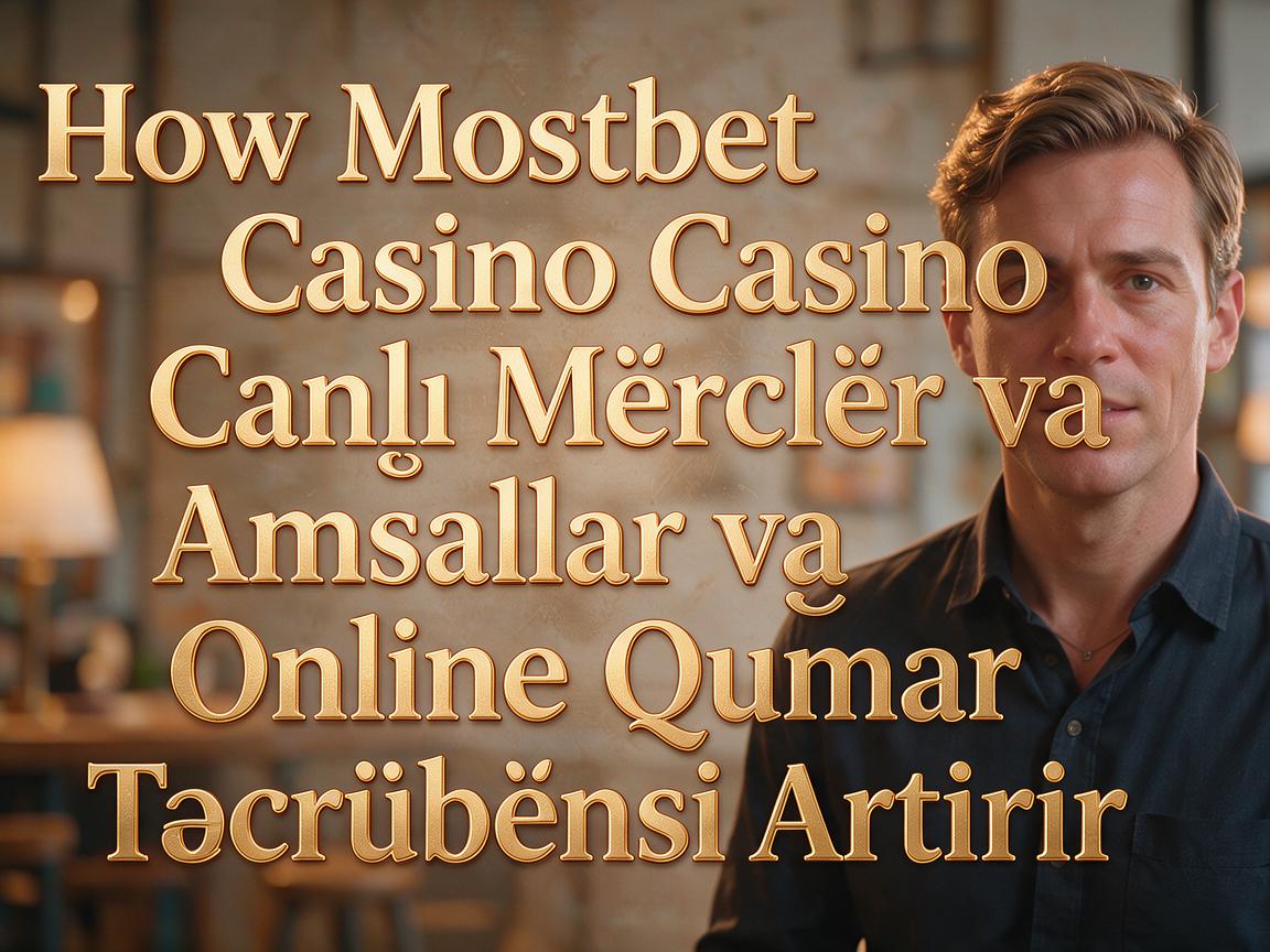 How Mostbet Casino Canlı Mərclər və Əmsallar Online Qumar Təcrübəsini Artırır