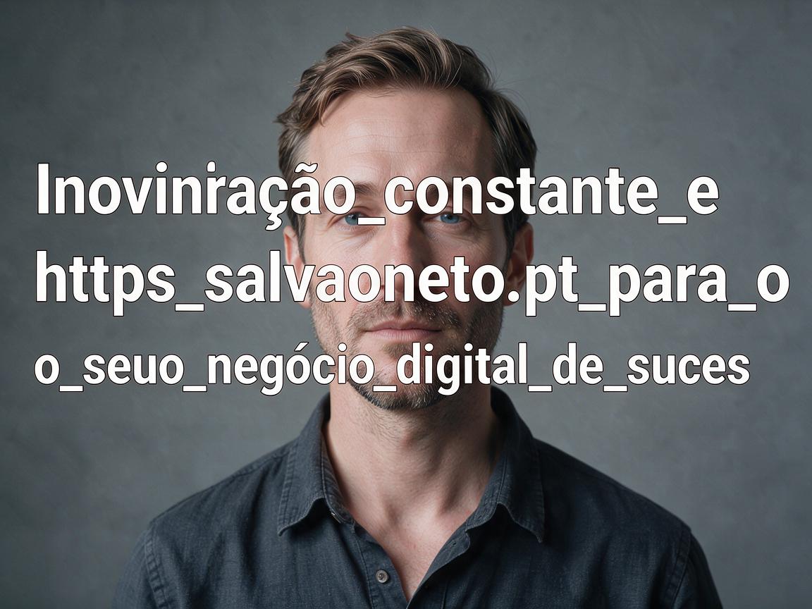 Inovação_constante_e_https_salvaoneto_pt_para_o_seu_negócio_digital_de_sucess