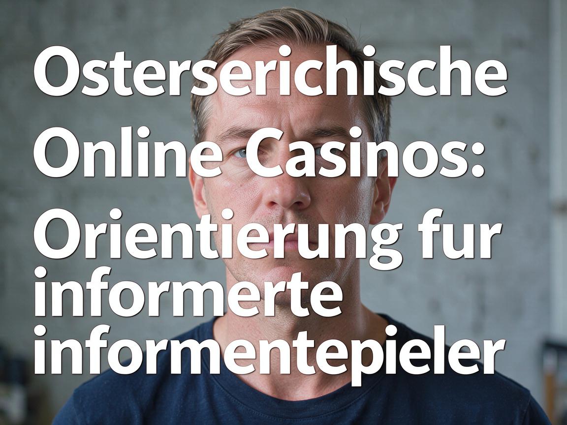 Osterreichische Online Casinos: Orientierung fur informierte Spieler