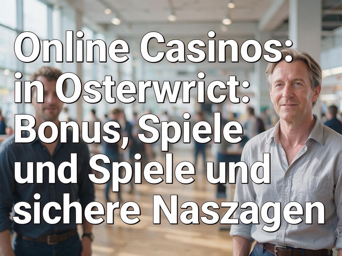 Online Casinos in Osterreich: Bonus, Spiele und sichere Nutzung