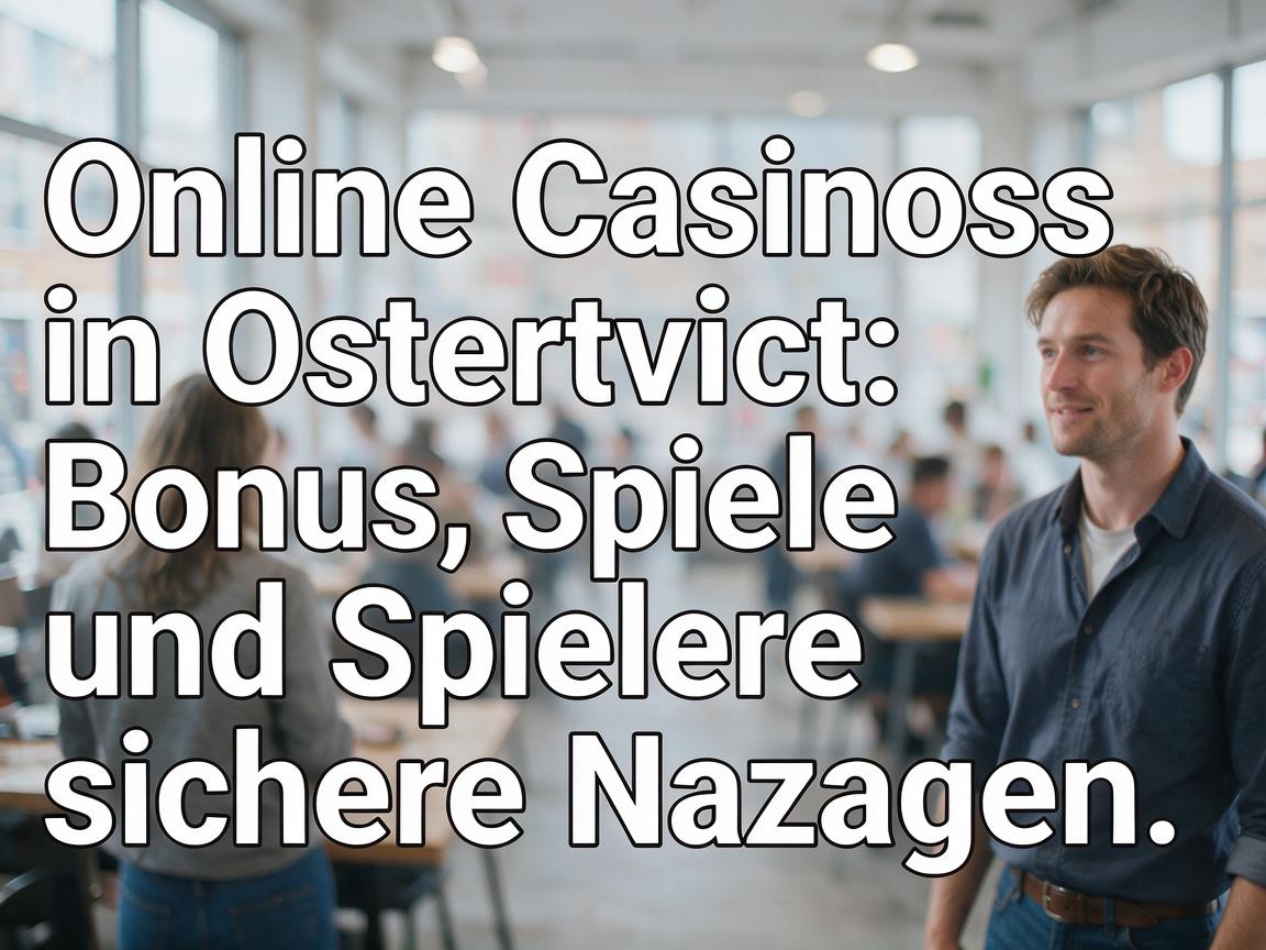 Online Casinos in Osterreich: Bonus, Spiele und sichere Nutzung