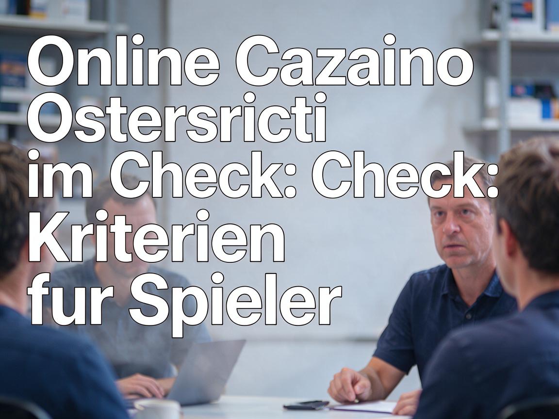 Online Casino Osterreich im Check: Kriterien fur Spieler