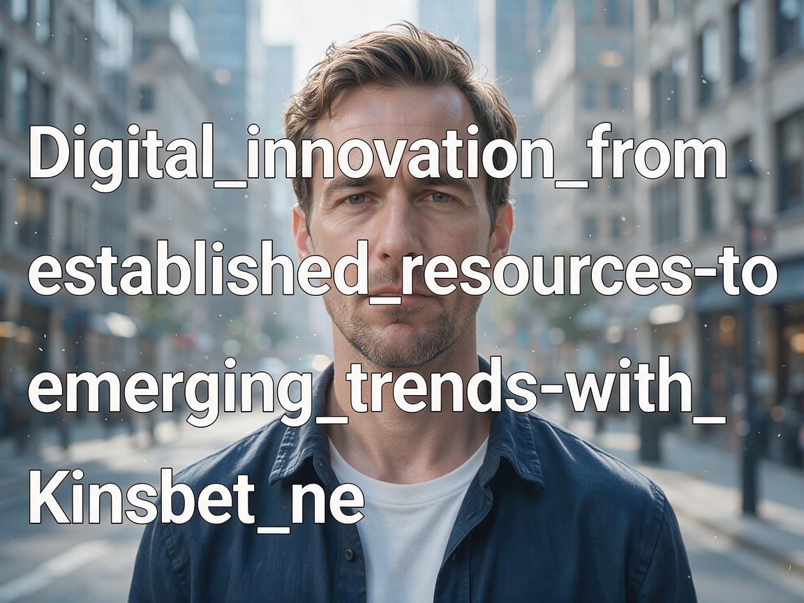 Digital_innovation_from_established_resources_to_emerging_trends_with_kinsbet_ne
