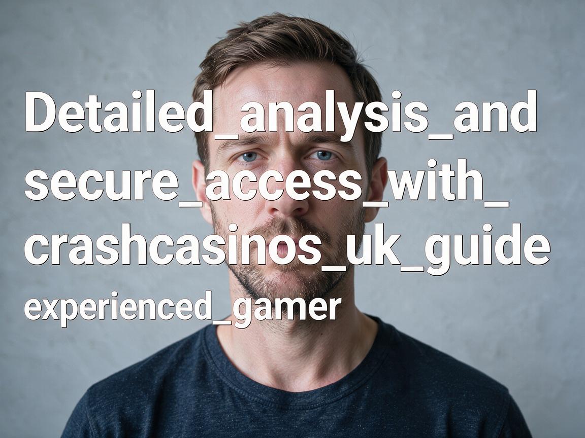 Detailed_analysis_and_secure_access_with_crashcasinos_uk_guide_experienced_gamer
