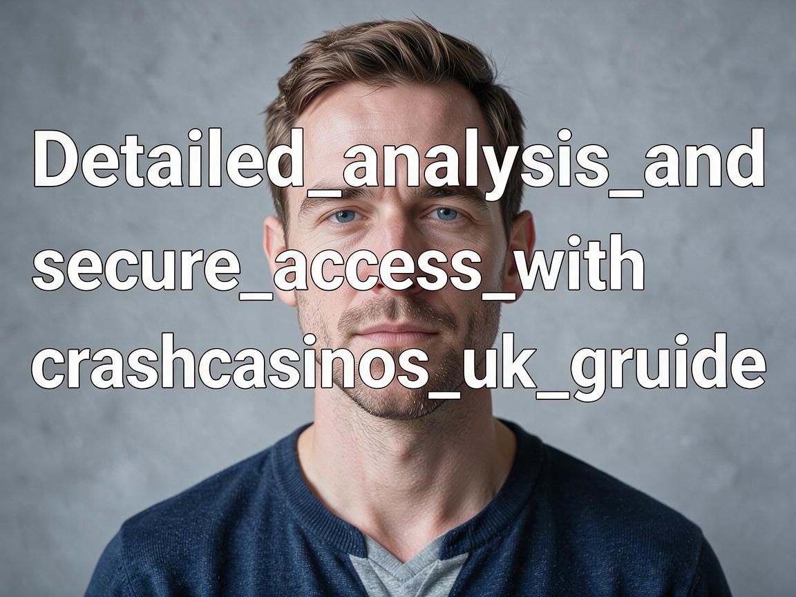 Detailed_analysis_and_secure_access_with_crashcasinos_uk_guide_experienced_gamer