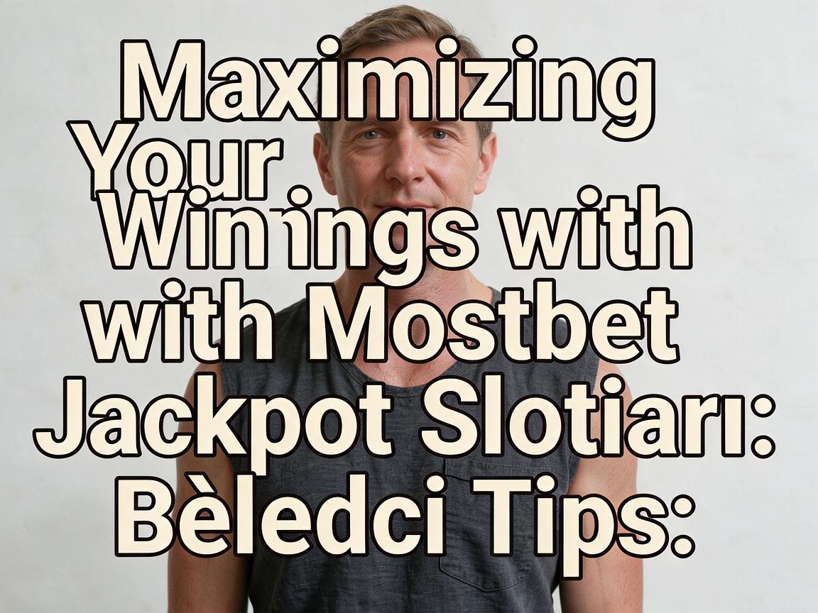 Maximizing Your Winnings with Mostbet Jackpot Slotları: Bələdçi Tips
