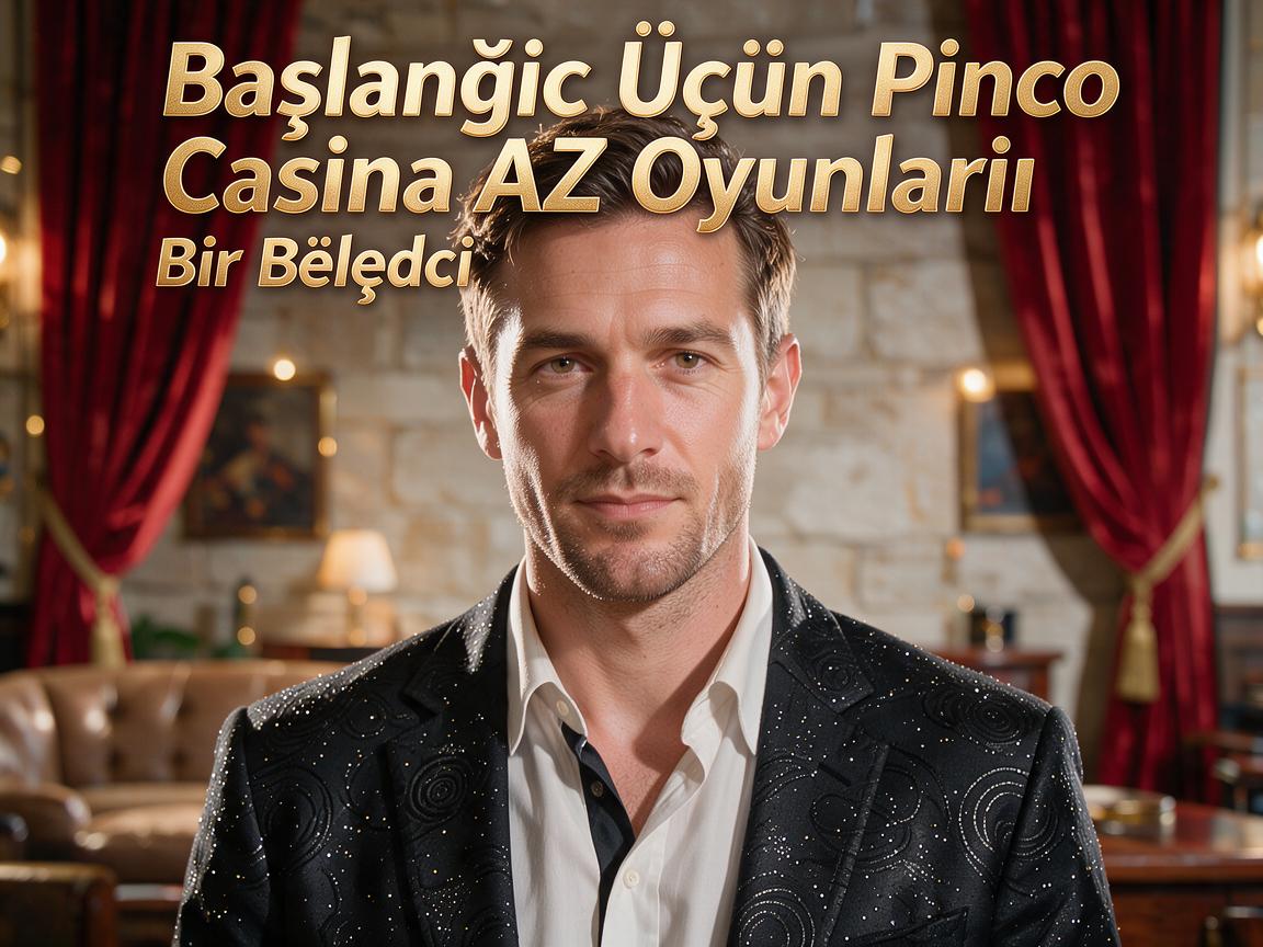 Başlanğıc Üçün Pinco Casino AZ Oyunları: Bir Bələdçi
