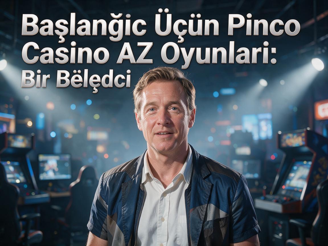 Başlanğıc Üçün Pinco Casino AZ Oyunları: Bir Bələdçi