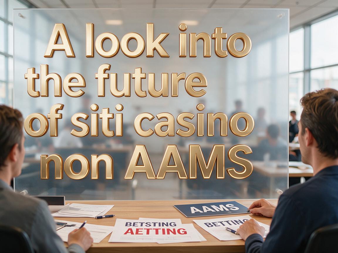 A look into the future of siti casino non AAMS betting