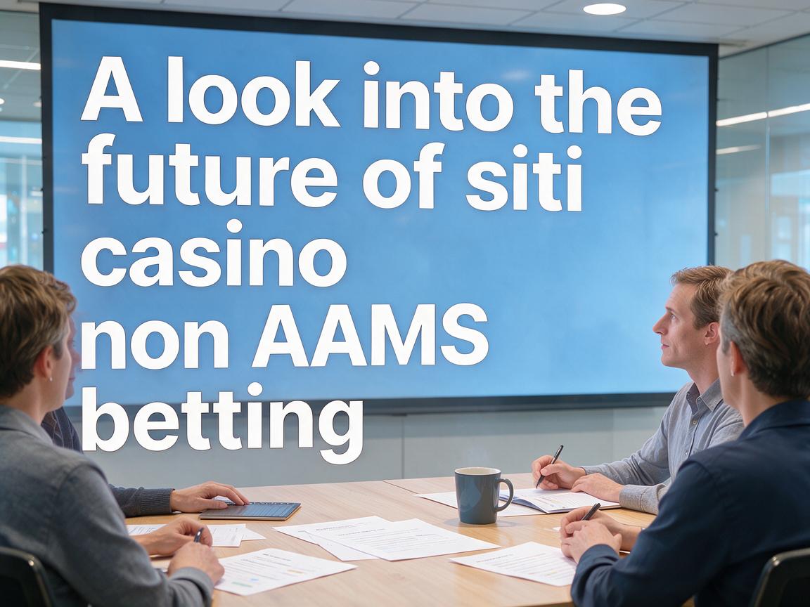 A look into the future of siti casino non AAMS betting