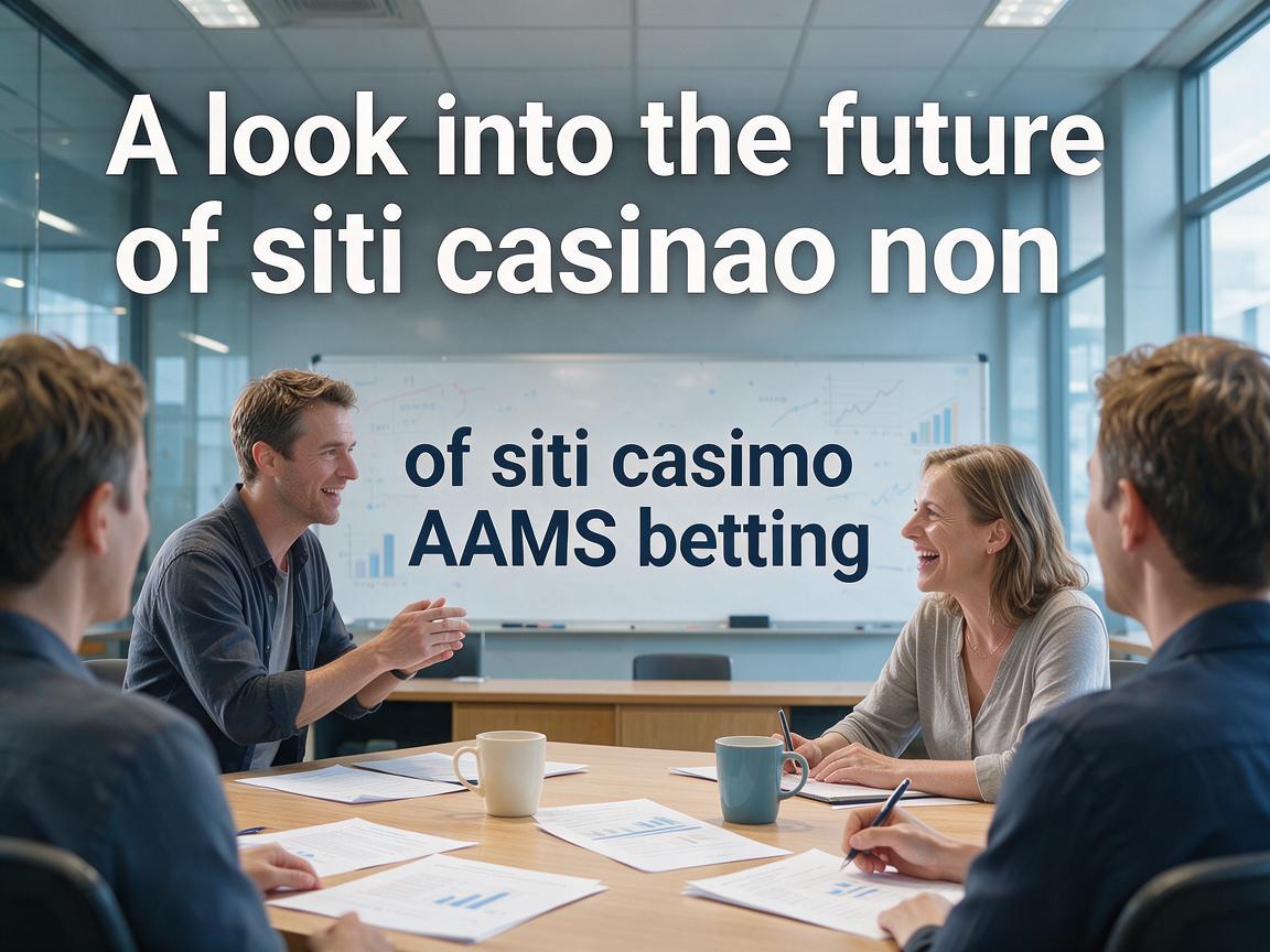 A look into the future of siti casino non AAMS betting