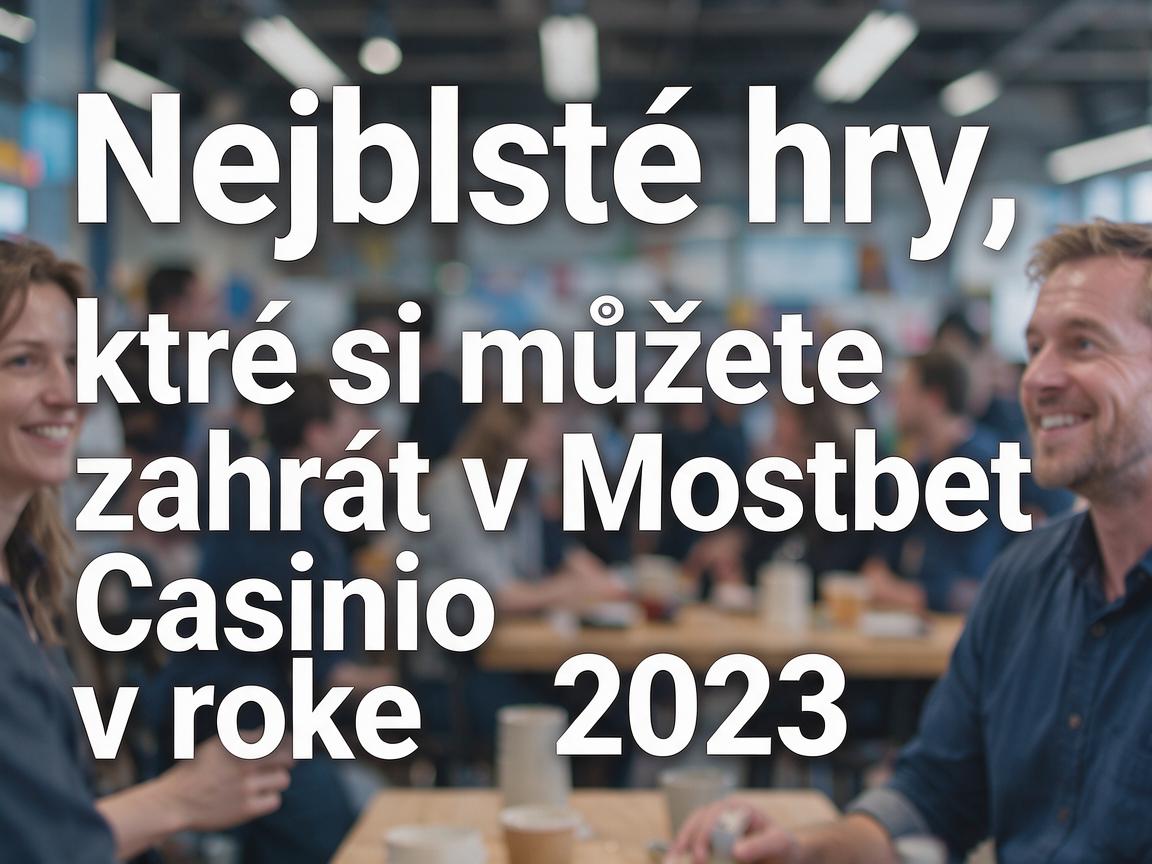 Nejlepší hry, které si můžete zahrát v Mostbet Casino v roce 2023
