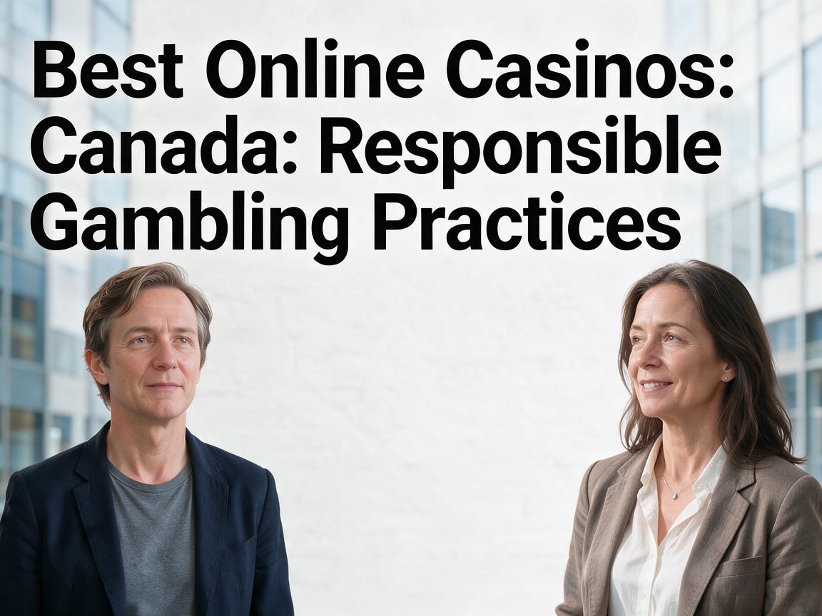 Best Online Casinos Canada: Responsible Gambling Practices