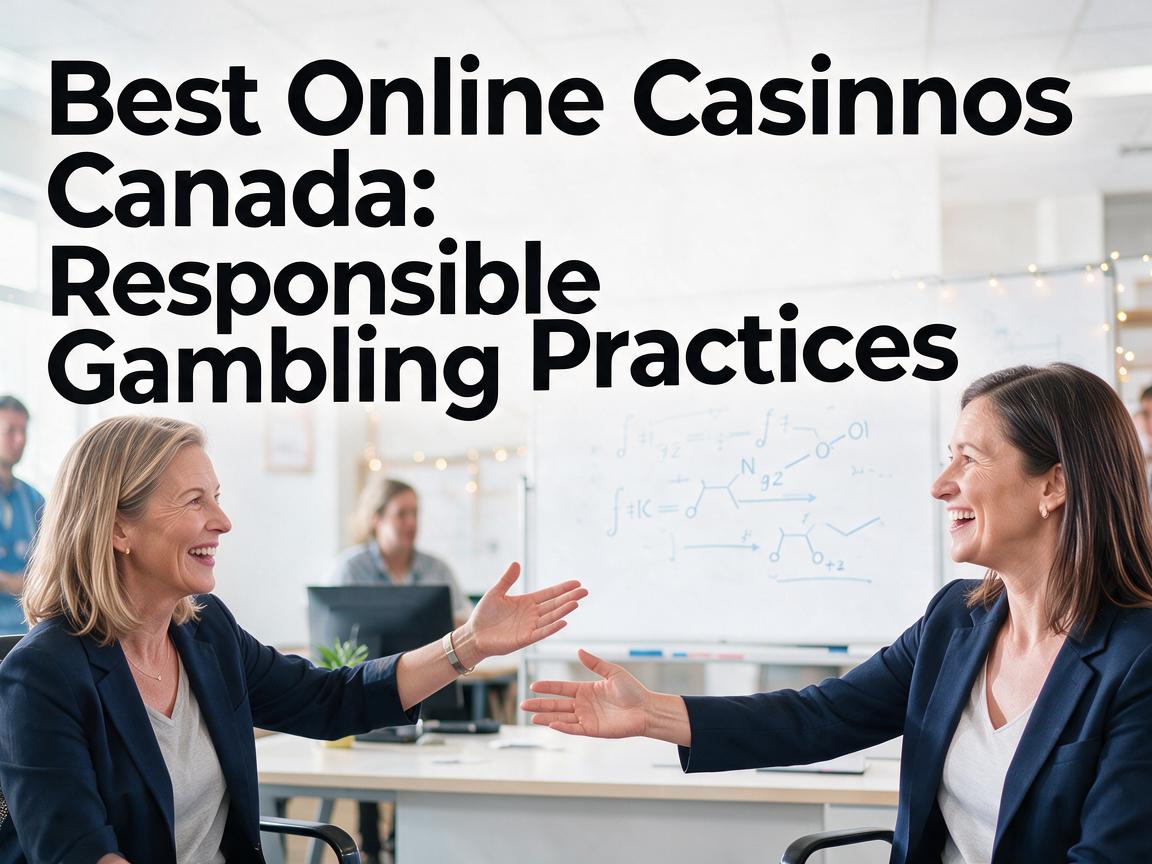 Best Online Casinos Canada: Responsible Gambling Practices