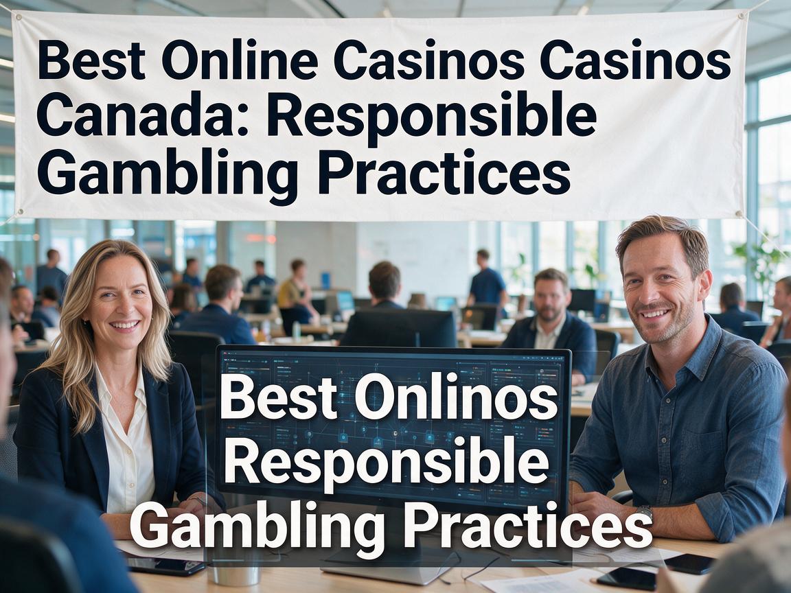 Best Online Casinos Canada: Responsible Gambling Practices