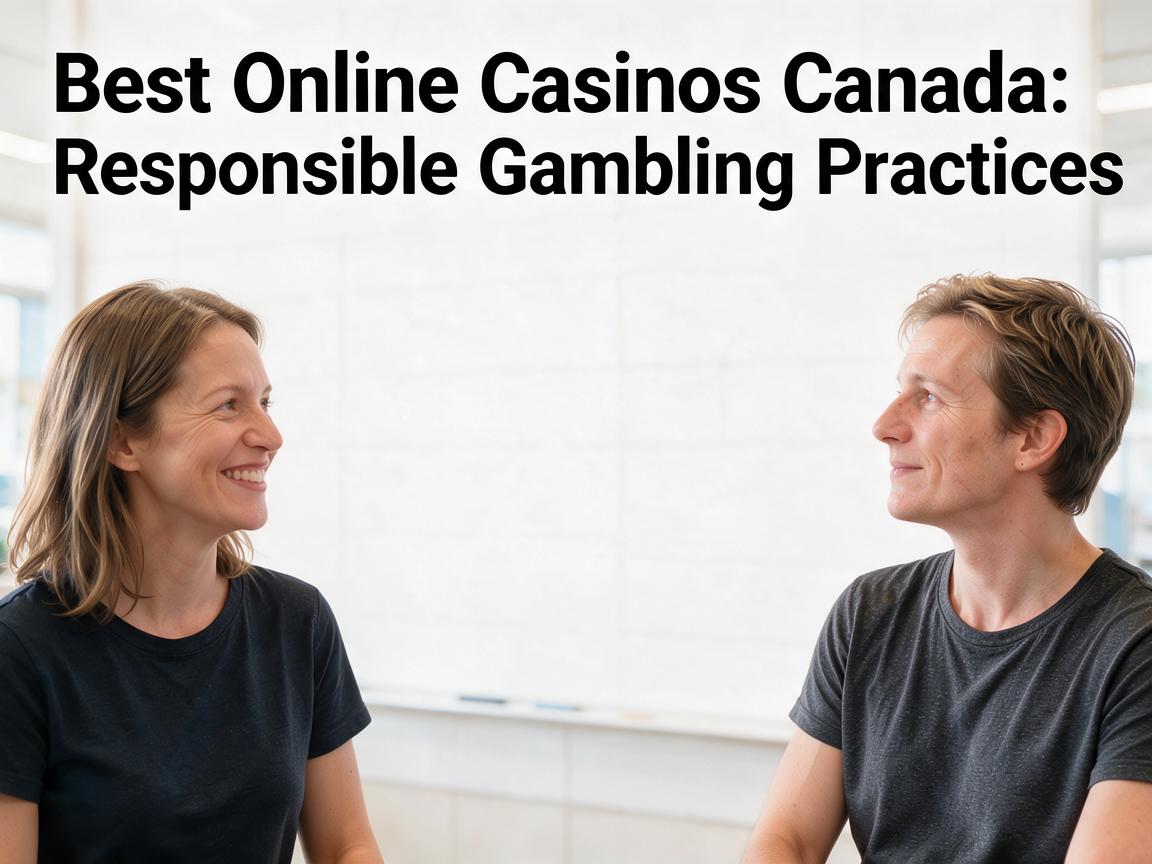 Best Online Casinos Canada: Responsible Gambling Practices