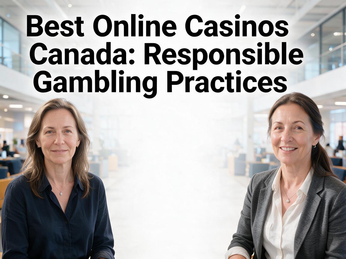 Best Online Casinos Canada: Responsible Gambling Practices