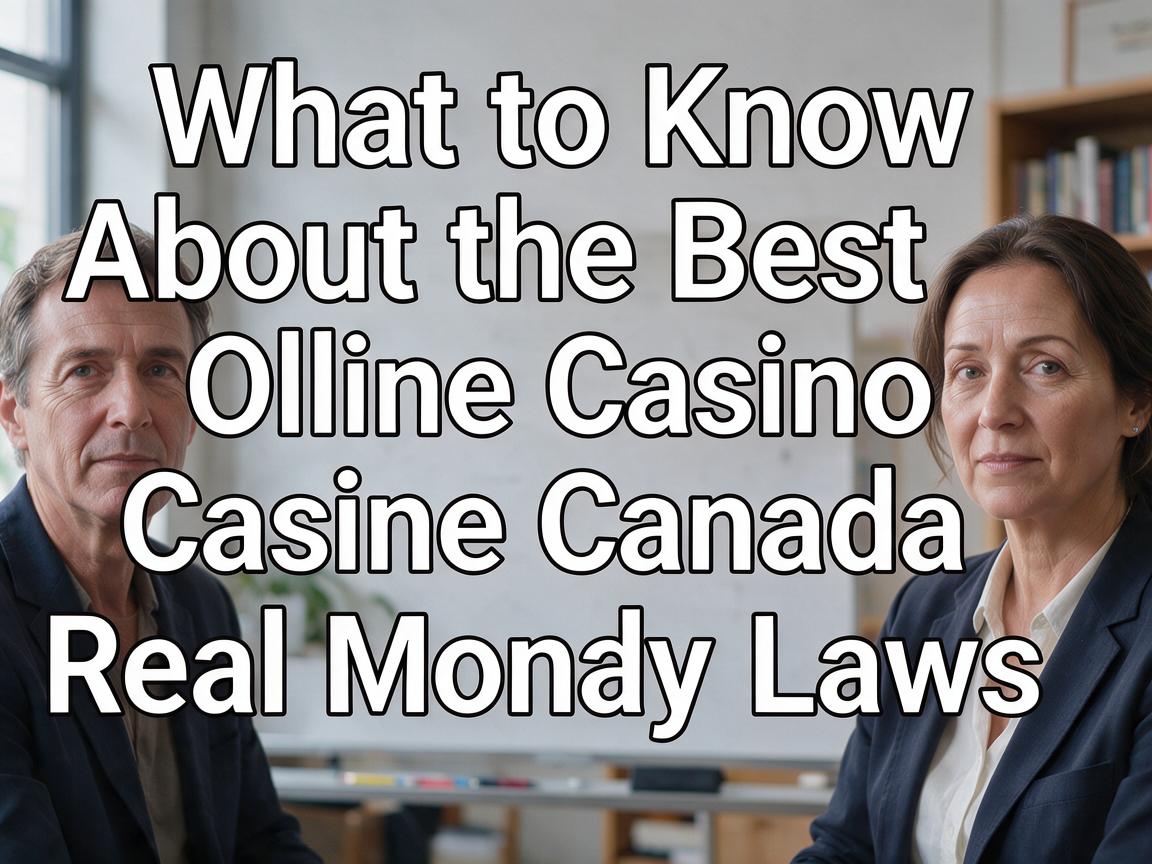 What to Know About the Best Online Casino Canada Real Money Laws