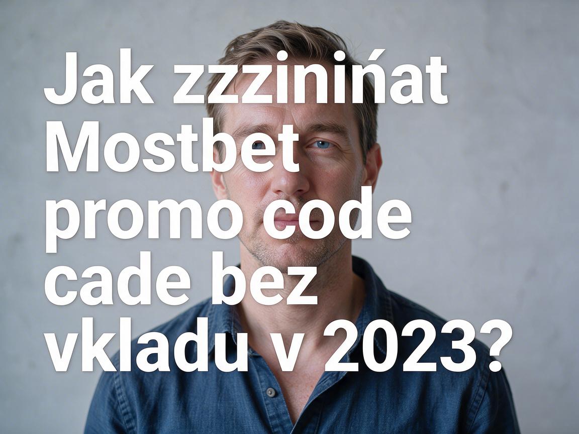 Jak získat Mostbet promo code bez vkladu v 2023?