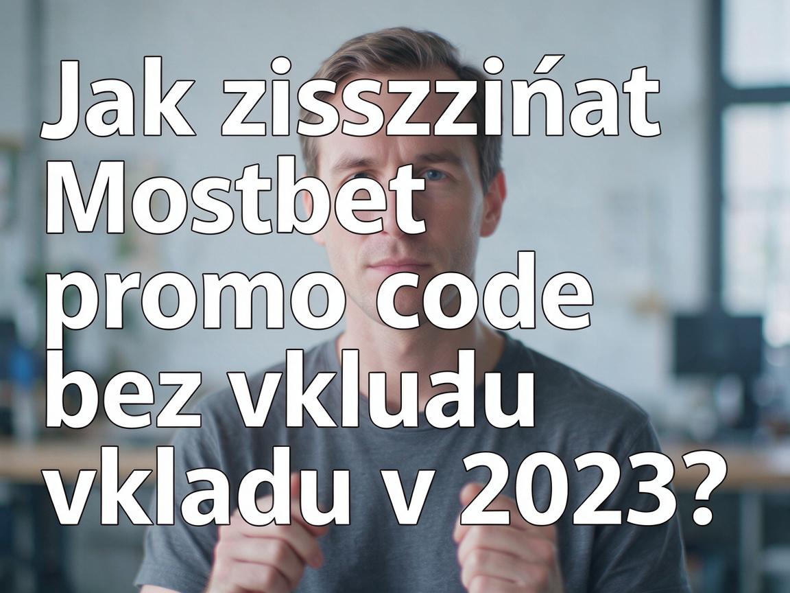 Jak získat Mostbet promo code bez vkladu v 2023?