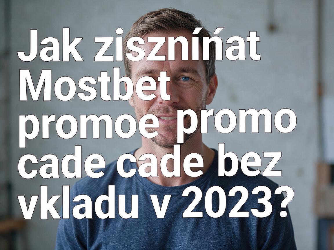 Jak získat Mostbet promo code bez vkladu v 2023?